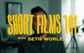 大师课程：塞思·沃利 电影短片制作课程 Mzed Short Films 101 with Seth Worley