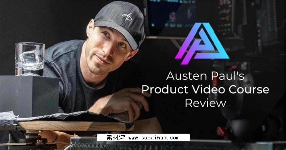 大师课程：创意产品拍摄前期后期制作系统全流程教程 Austen Paul Product Video Course 2022 . 第2张