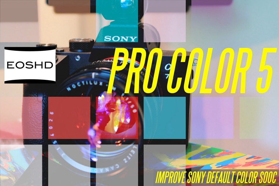 EOSHD Pro Color 5 改进索尼的色彩科学设置指南 – 适用所有索尼相机，包括 A7S III / A7C / A7 III 等 , 第1张